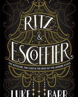 Luke Barr: Ritz and Escoffier [2018] hardback Online Hot Sale