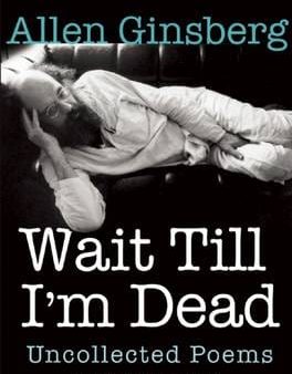 Allen Ginsberg: WAIT TILL IM DEAD - W2 [2016] hardback Fashion